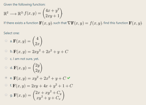4x + y²
R² → R²: f(x, y) =
2xy +1)
If there exists a function F(x, y). such that VF(x, y) = f (x, y), find this function F(x, y).
