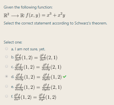Given the following function:
R? →R: f (x, y) = x³ + x²y
Select the correct statement according to Schwarz's theorem.
