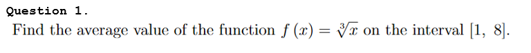 Question 1.
Find the average value of the function f (x) = Vx on the interval [1, 8].
