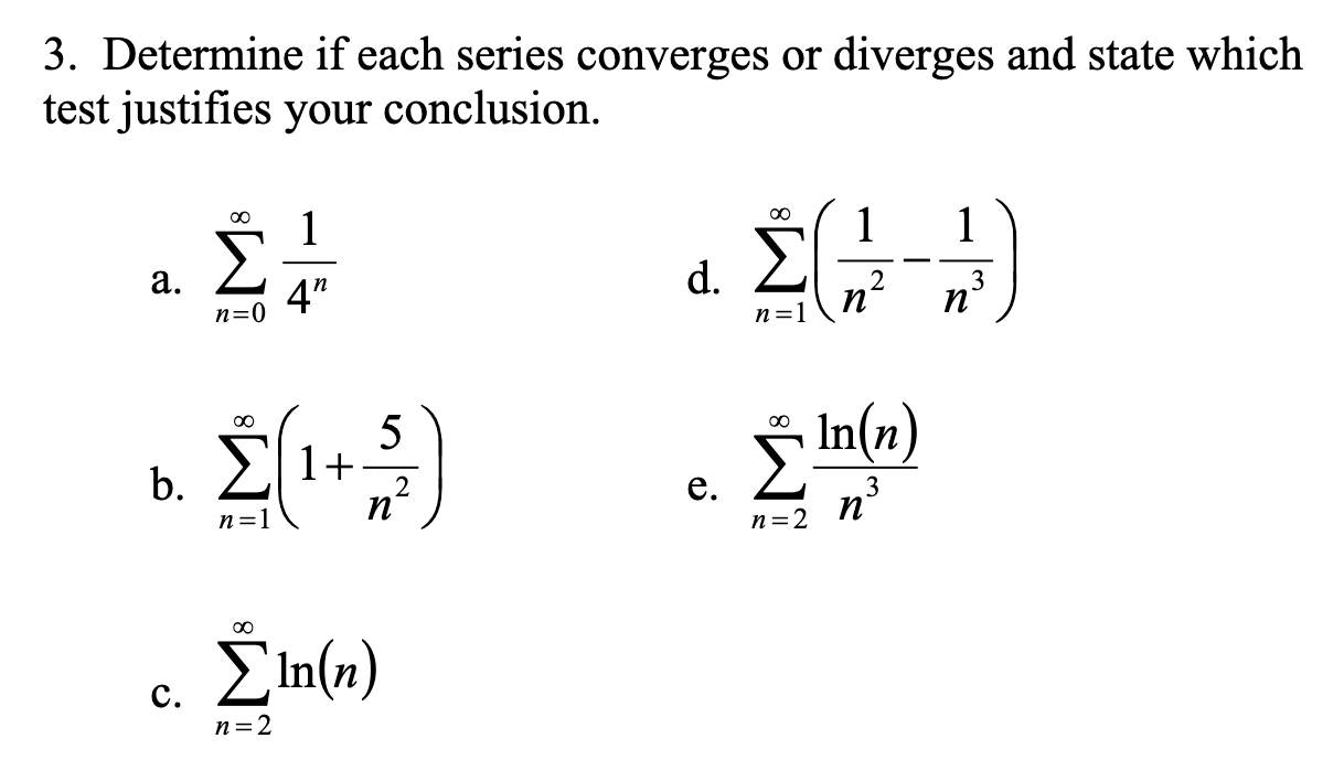 3. Determine if each series converges or
test justifies your conclusion.
diverges and state which
