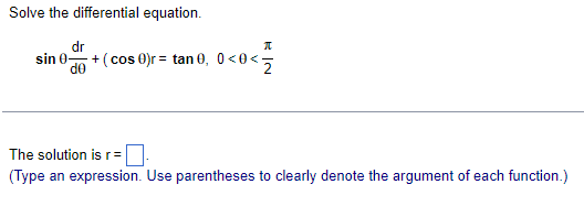 Solve the differential equation.
dr
sin 0+ (cos 0)r = tan 0, 0<0 <5
do
The solution is r=
(Type an expression. Use parentheses to clearly denote the argument of each function.)
