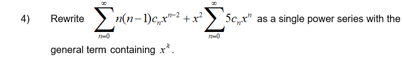 Σ
4)
Rewrite
n(n-1)c,x" +x²
5c„x" as a single power series with the
n=0
n=0
general term containing x*
