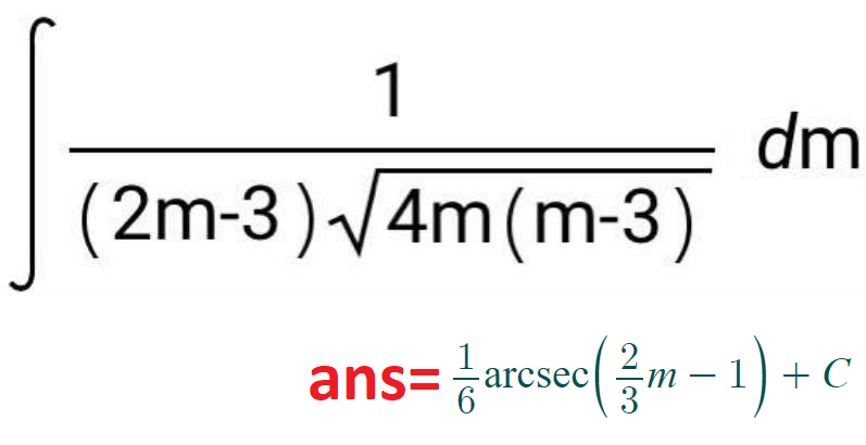 1
(2m-3)√4m (m-3)
dm
ans = arcsec(-1)+c C