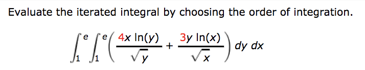 Evaluate the iterated integral by choosing the order of integration.
e( 4x In(y)
Зy In(x)
dy dx
