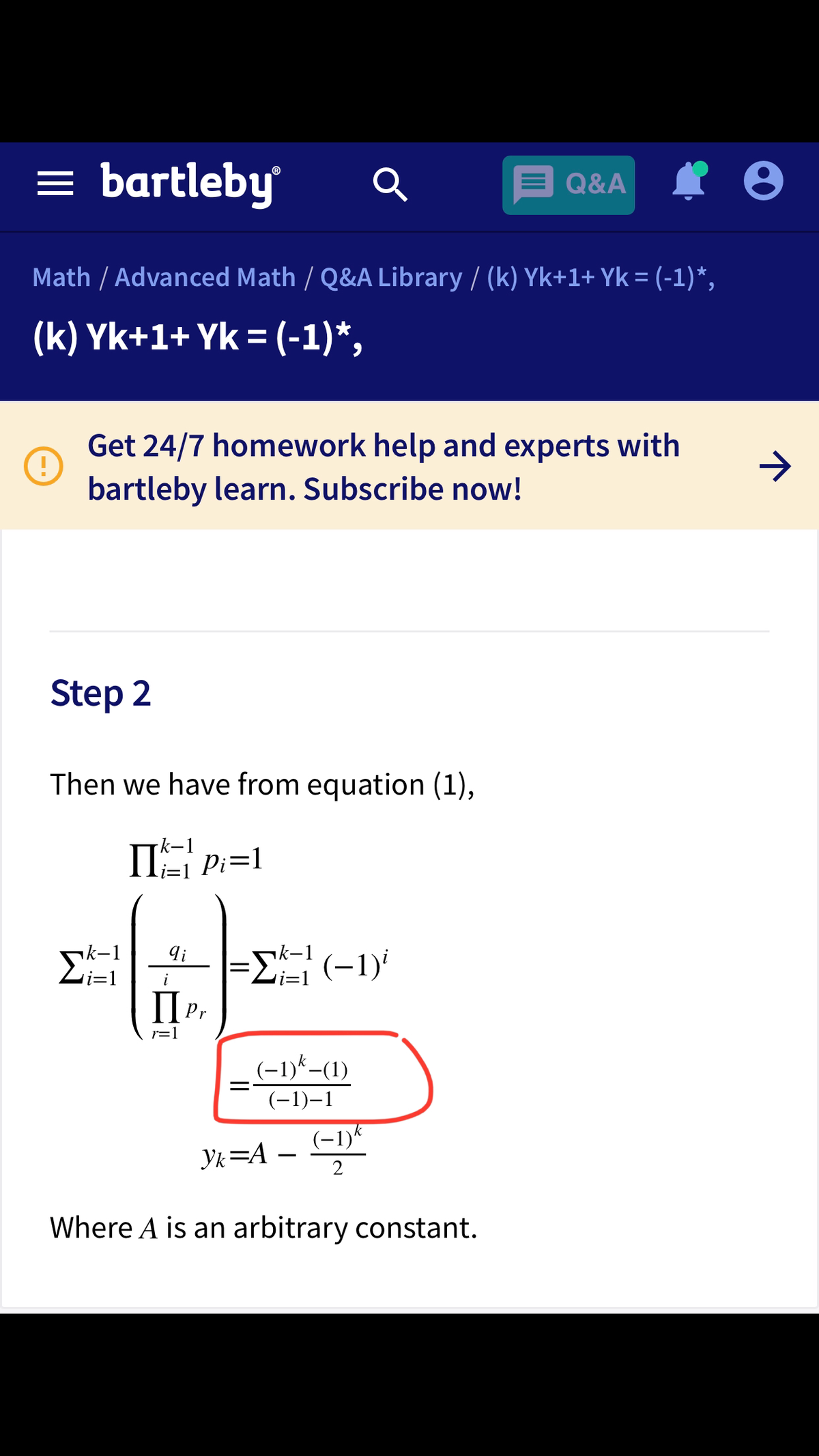 = bartleby
E Q&A
Math / Advanced Math / Q&A Library / (k) Yk+1+ Yk = (-1)*,
(k) Yk+1+ Yk =(-1)*,
Get 24/7 homework help and experts with
bartleby learn. Subscribe now!
->
Step 2
Then we have from equation (1),
k-1
IIE Pi=1
Σ
nk-1
nk-1
(-1)
i
i=1
Pr
r=1
(-1)*-(1)
(-1)–1
(-1)*
Yk=A – S
2
Where A is an arbitrary constant.
