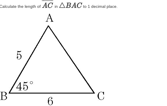Calculate the length of AC in ABAC to 1 decimal place.
A
5
45°
6.
C.

