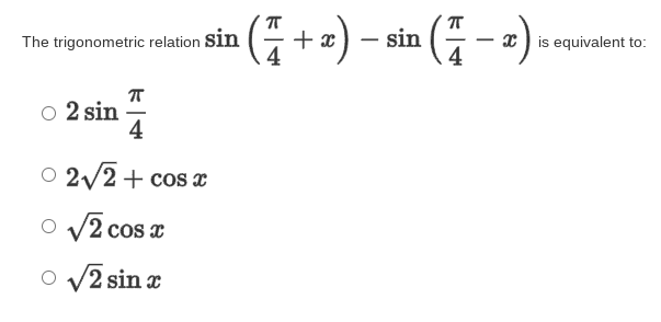 (i++) - sin (7 - -)
The trigonometric relation sin
x ) is equivalent to:
4
O 2 sin
4
O 2/2+ cos x
Cos
O v2 sin æ

