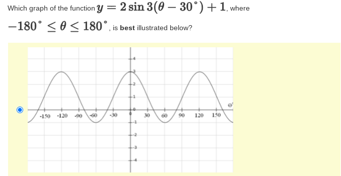 Which graph of the function Y = 2 sin 3(0 – 30°)+1, where
-180° < 0 < 180°, is best illustrated below?
-150 -120
-90
60
30
30
60
90
120
150
-1
-2
-3
