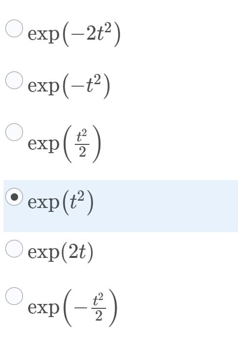 O exp(-2t2)
O exp(-t²)
O exp(4)
t2
exp(t?)
exp(2t)
exp(-4)
t2
2
