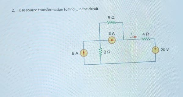 2. Use source transformation to find i, in the circuit.
52
www
3 A
20 V
6 A
