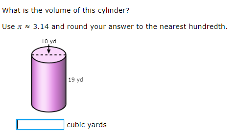 What is the volume of this cylinder?
Use A 8 3.14 and round your answer to the nearest hundredth.
10 yd
19 yd
cubic yards
