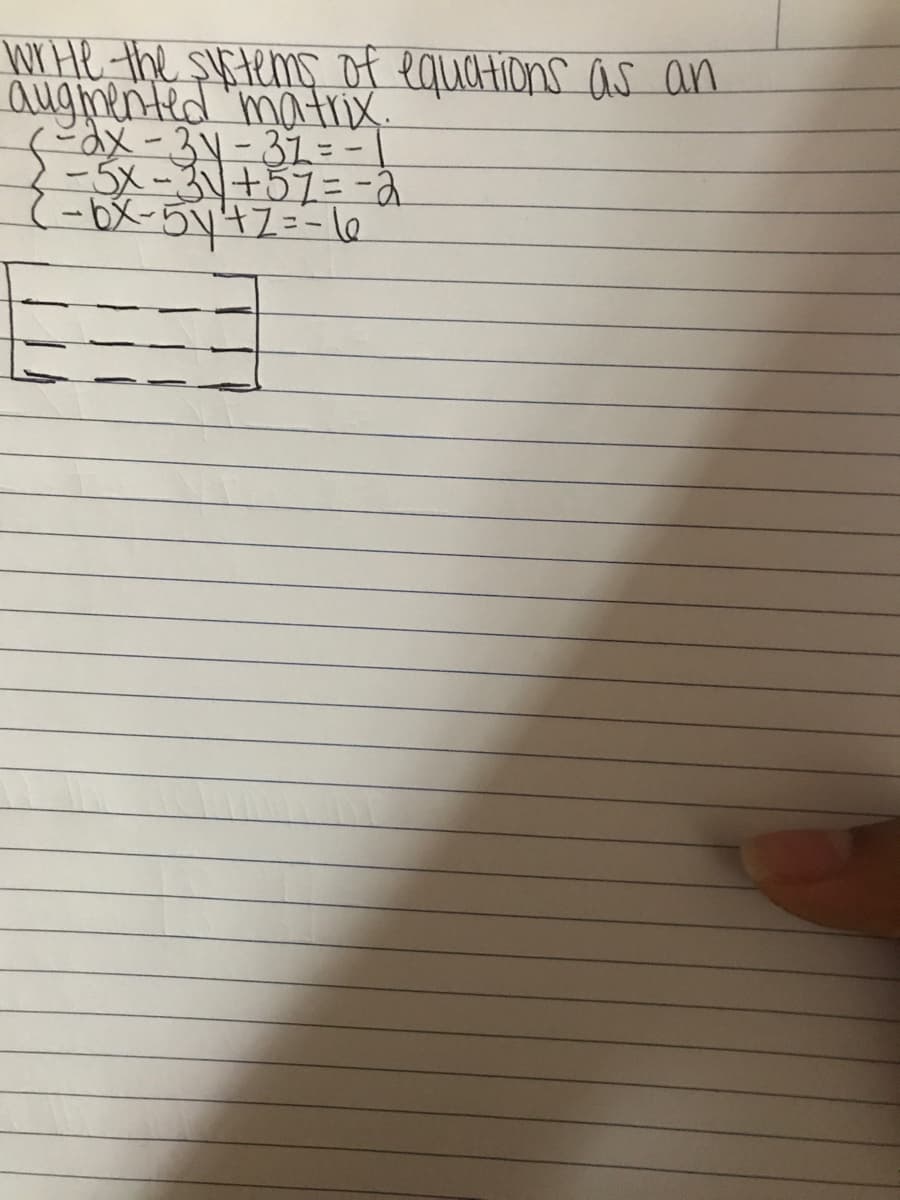 WHe-the sytems of equations as an
augmented "matrix
X-34-32= -
-5X-3+57=-a
(-bX-5y42=-le
