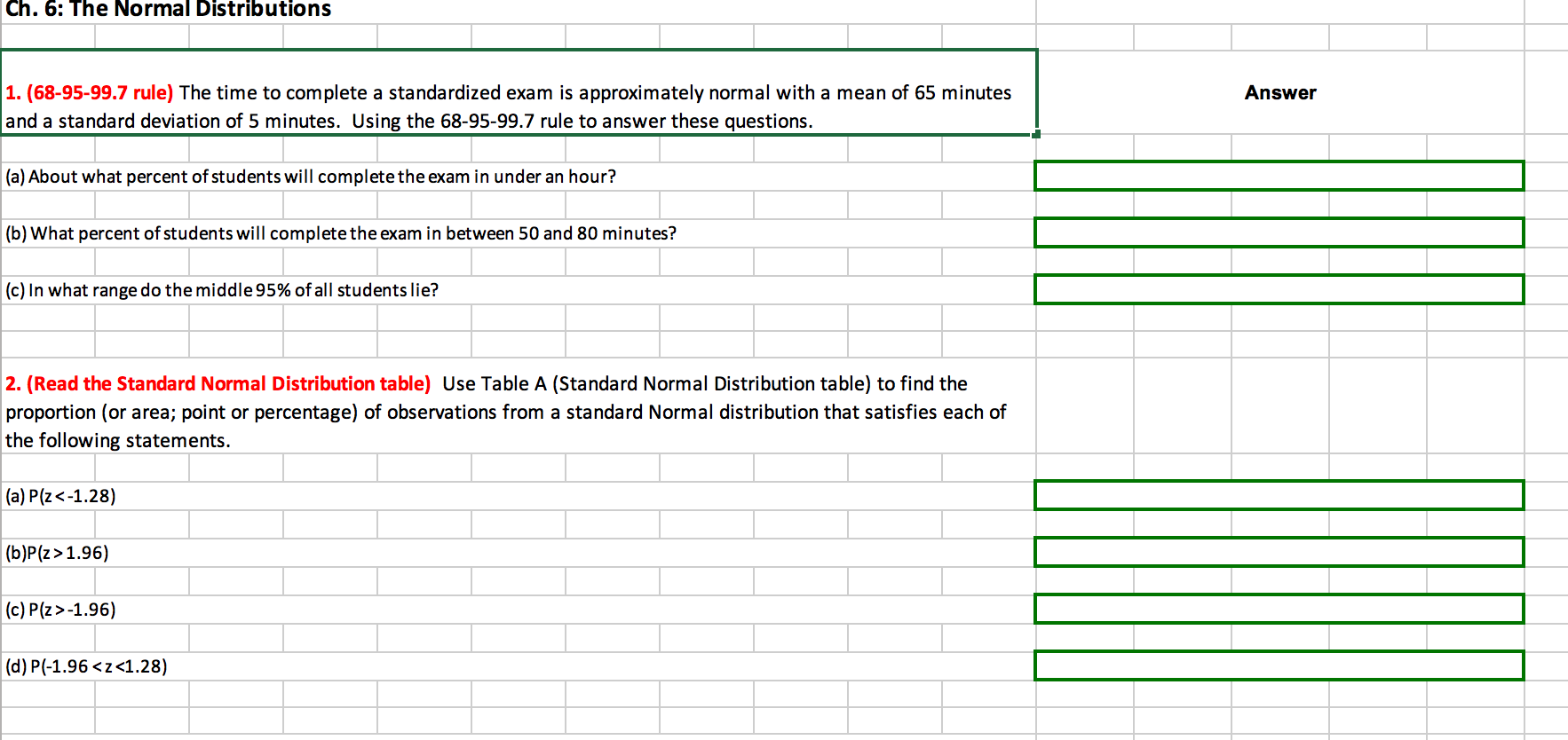 (68-95-99.7 rule) The time to complete a standardized exam is approximately normal with a mean of 65 minute
nd a standard deviation of 5 minutes. Using the 68-95-99.7 rule to answer these questions.
) About what percent of students will complete the exam in under an hour?
) What percent of students will complete the exam in between 50 and 80 minutes?
) In what range do the middle 95% of all students lie?
