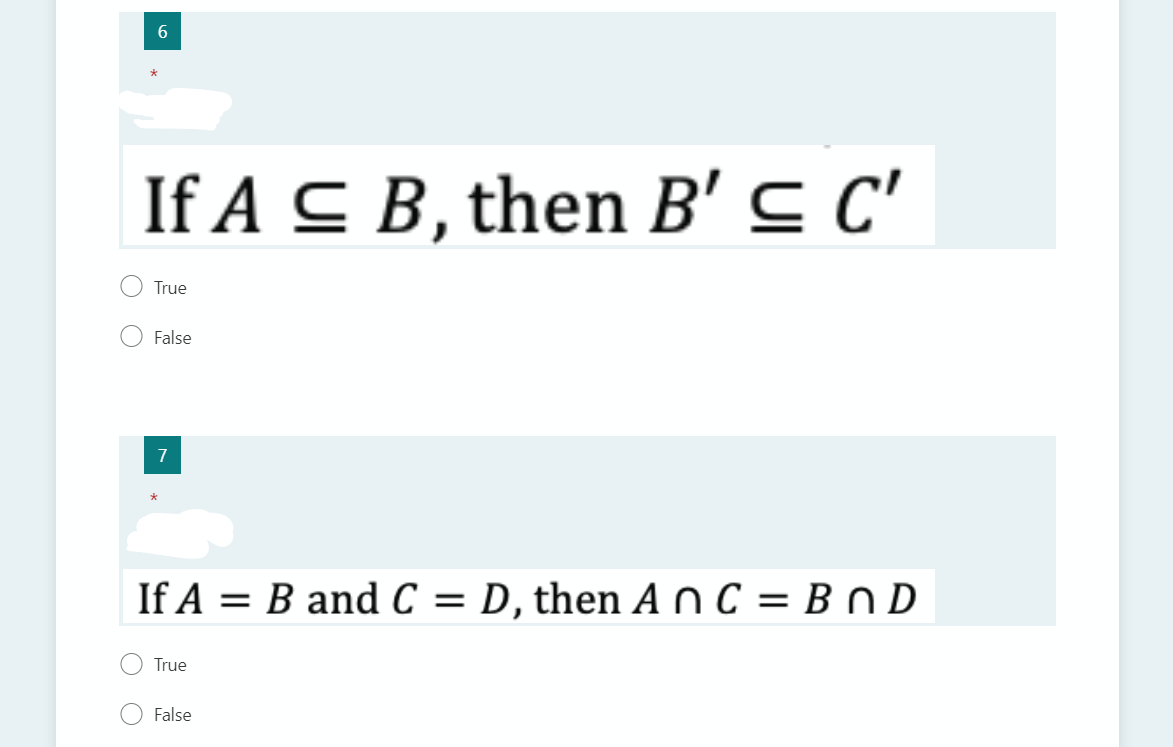 If A C B, then B' c'
True
False
7
If A = B and C = D, then AnC = B n D
True
False
O O
