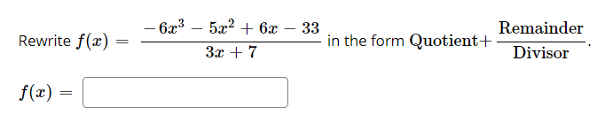 - 6x3
5а2 + 6а — 33
Remainder
|
Rewrite f(x)
in the form Quotient+
За + 7
Divisor
f(x)
