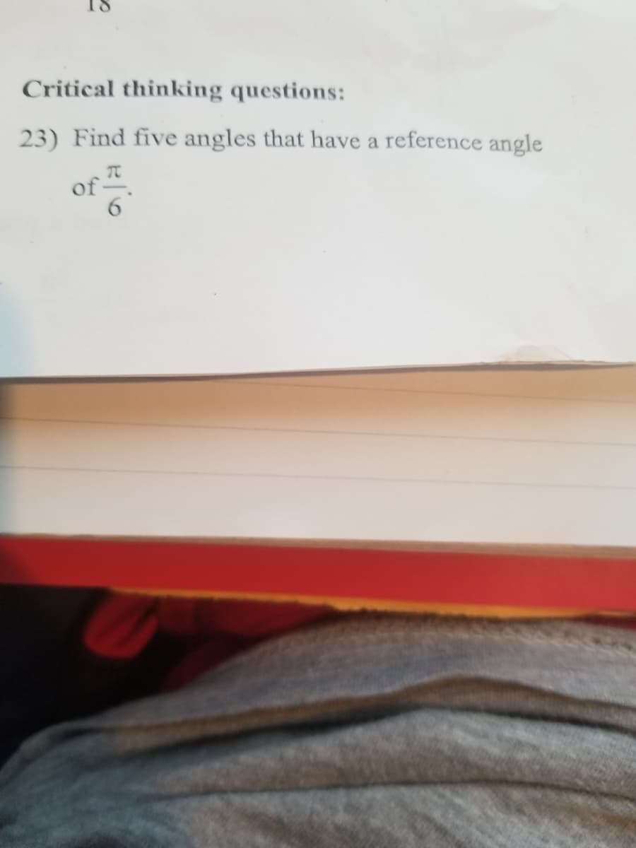 Critical thinking questions:
23) Find five angles that have a reference angle
of
6.
