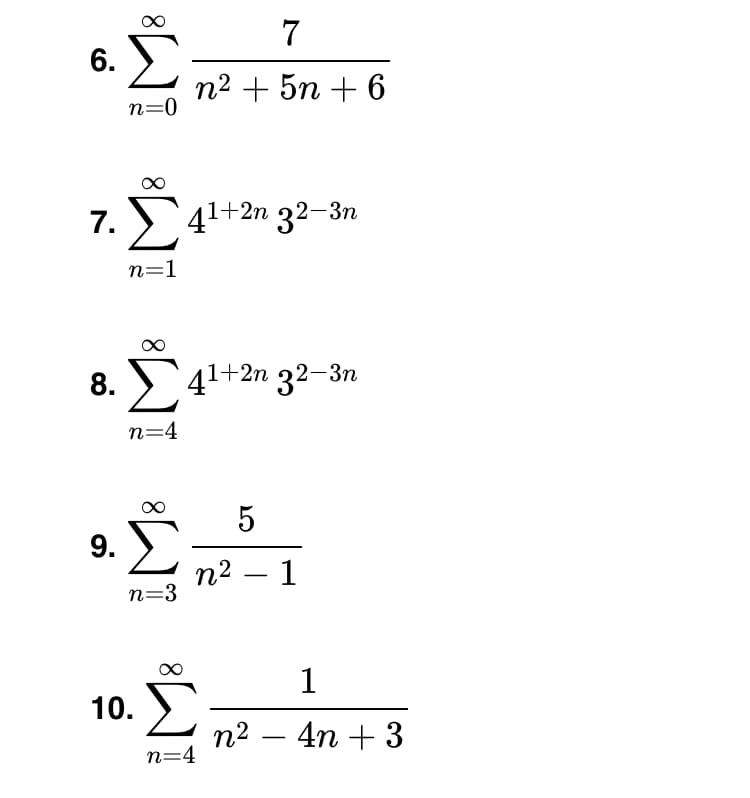 Σ
6.
п? + 5n + 6
n=0
7. У
41+2n 32-Зп
n=1
8. 41+2n 32–3n
41+2n 32-3n
n=4
5
9.
п2 — 1
n=3
1
10. Σ
n2
n=4
4n + 3
