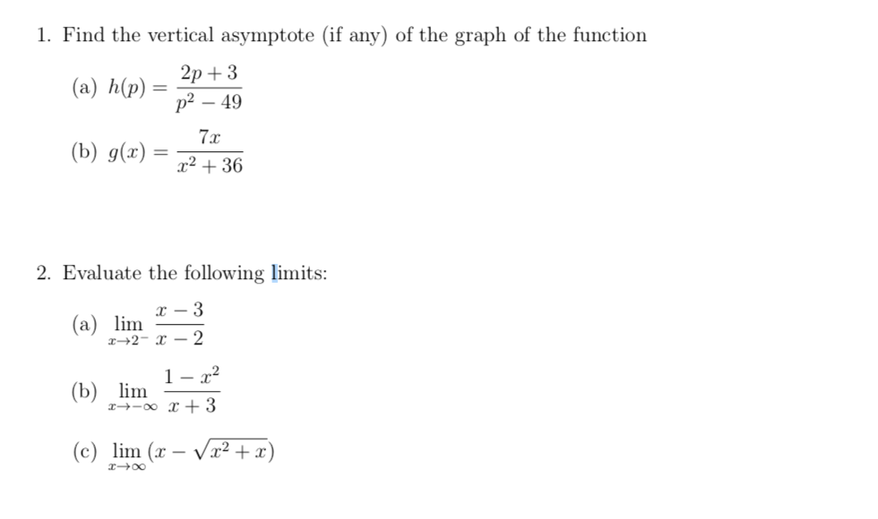 Find the vertical asymptote (if any) of the graph of the function
2р + 3
(a)
h(p) =
р? — 49
7x
(b) g(x)
%3D
x² + 36
