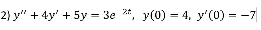 2) y" + 4y' + 5y = 3e-2t, y(0) = 4, y'(0) = -기
