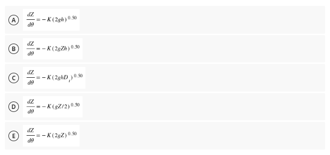 dz
=-K (2gh)0.50
de
dz
- K (2gZh) 0.50
do
dz
- K (2ghD ,) 0.50
de
dz
=-K(gZ/2) 0.50
do
dz
(E)
- K (2gZ) 0.50
de

