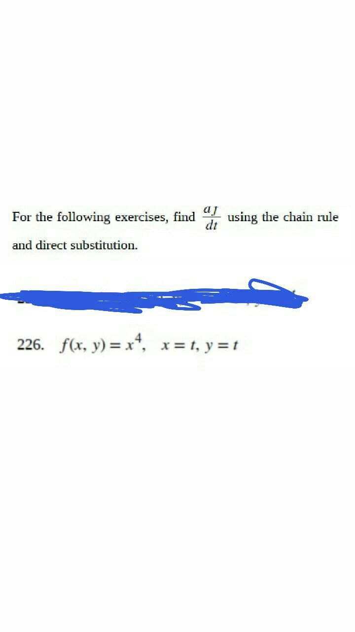 For the following exercises, find
dt
and direct substitution.
226. f(x, y) = x¹, x=t, y=t
using the chain rule