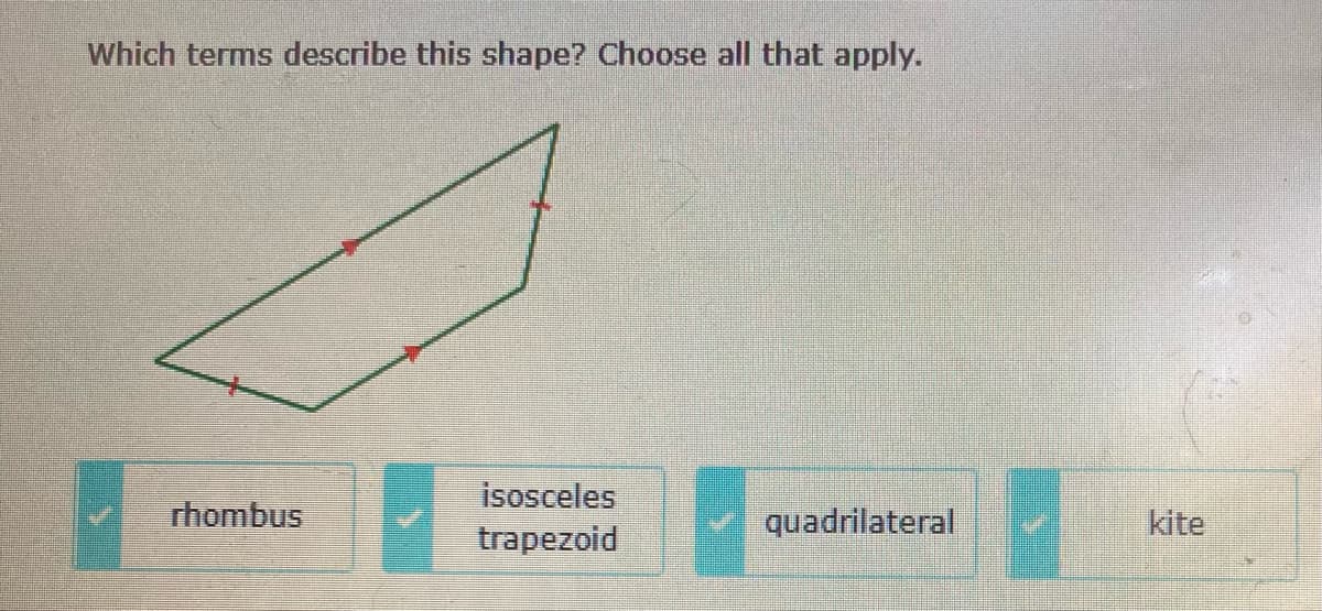 Which terms describe this shape? Choose all that apply.
rhombus
isosceles
trapezoid
quadrilateral
kite