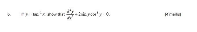 d'y
+2 sin y cos' y = 0.
dx
6.
If y= tanx, show that
(4 marks)
