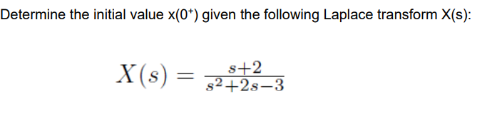 Determine the initial value x(0*) given the following Laplace transform X(s):
s+2
X(s) = 24-2-3
