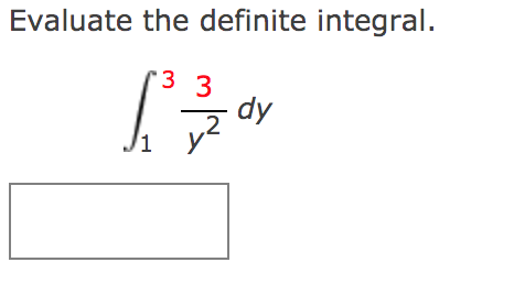Evaluate the definite integral.
3 3
dy
y
/1
