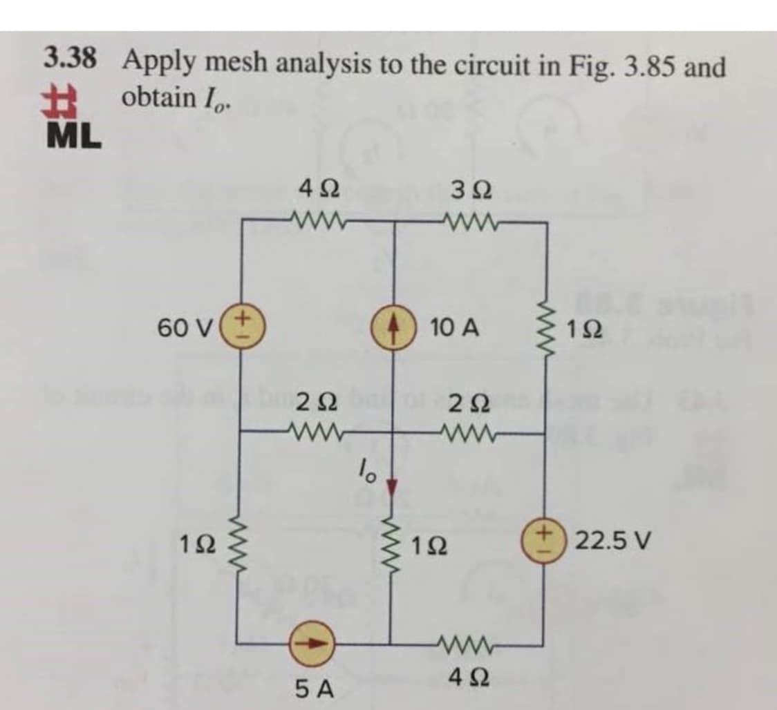 3.38 Apply mesh analysis to the circuit in Fig. 3.85 and
obtain I.
%23
ML
4 2
3Ω
ww
60 V
10 A
12
2Ω
2Ω
ww-
ww-
12
12
22.5 V
4Ω
5 A
ww
ww
ww
