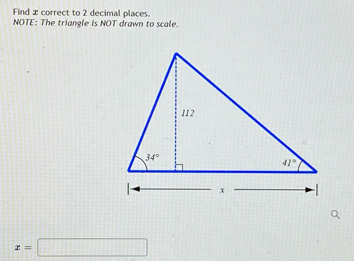 Find x correct to 2 decimal places.
NOTE: The triangle is NOT drawn to scale.
112
34°
41°
I =
