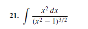 x² dx
(x² – 1)3/2
21.
