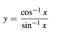 cos-1x
y =
sin-x
