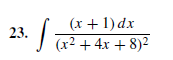 (x + 1) dx
J (x² + 4x + 8)²
23.
