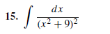 15.
(x² + 9)²
dx
