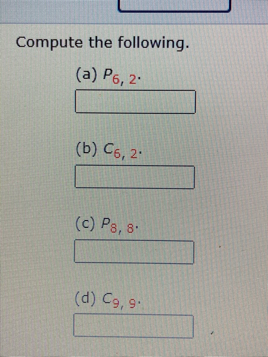 Compute the following.
(a) P6, 2
(b) Có, 2
.
(c) Ps, 8-
(d) Co, 9-
