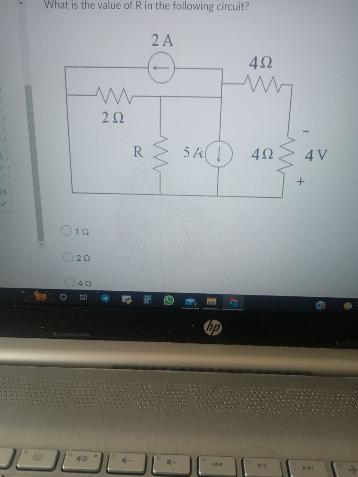 What is the value of R in the following circuit?
2 A
(I
1) 42
4 V
R
24
O12
O22
1
hp
410
12
f7
f8
fg
