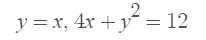 y = x, 4x + y = 12
