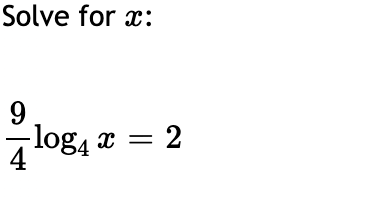 Solve for x:
9
log, x = 2
4
