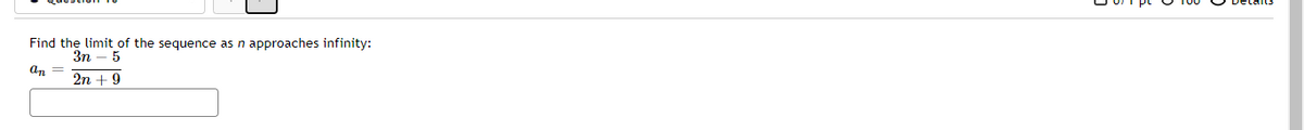 Find the limit of the sequence as n approaches infinity:
3n
an =
5
2n + 9
