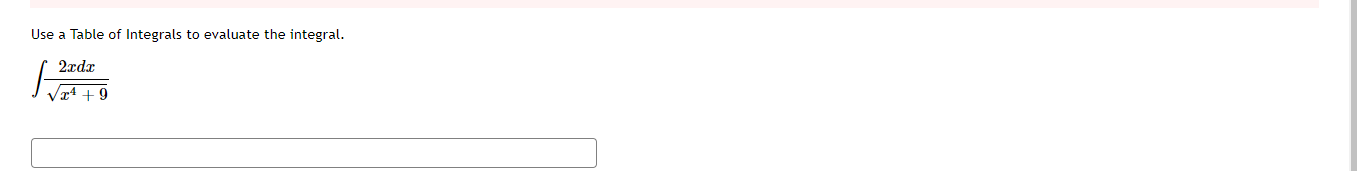 Use a Table of Integrals to evaluate the integral.
2ædx
xª + 9
