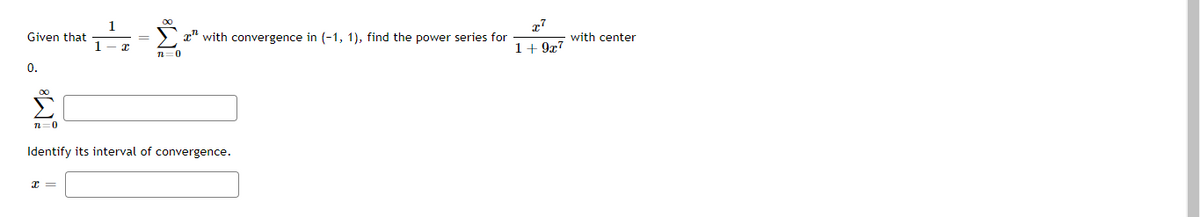 Given that
x" with convergence in (-1, 1), find the power series for
with center
-- x
1+ 977
0.
00
n=0
Identify its interval of convergence.
