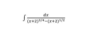 dx
I (x+2)3/4-(x+2)1/2
