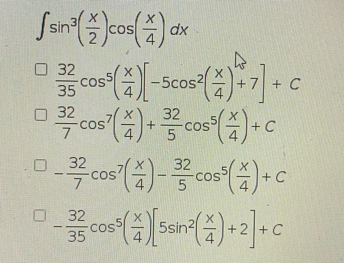 in
COS
4
32
CoSS
35
치|-5cos2
+7|+C
4.
32
7.
COS
7.
32
.5
COS
+ C
4
4
32
COS
7.
32
cos+
.5
COS
4
4
32
35
CoS
4
5sin
+2
4
