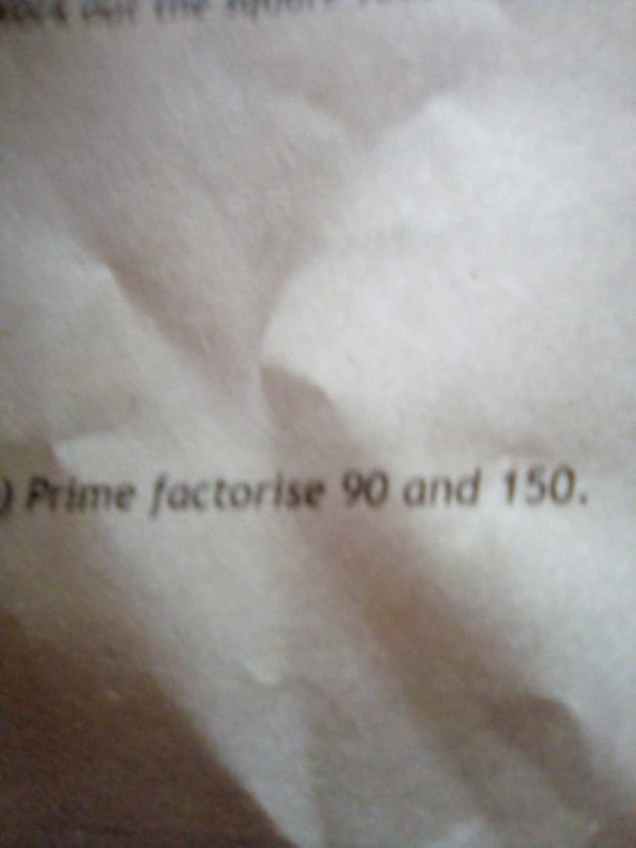 Prime factorise 90 and 150.

