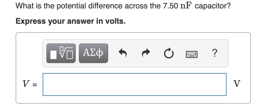What is the potential difference across the 7.50 nF capacitor?
Express your answer in volts.
ν ΑΣφ
V =
V
%3D

