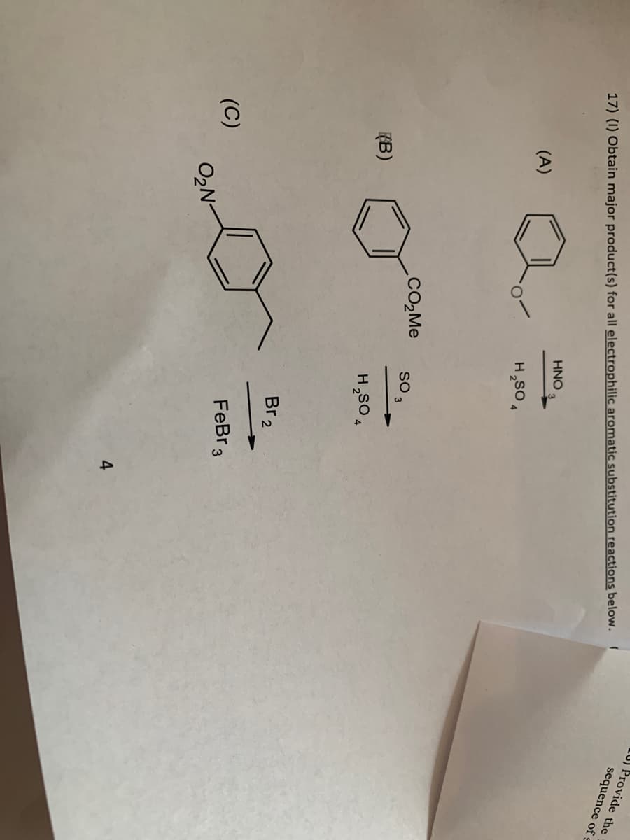 17) (1) Obtain major product(s) for all electrophilic aromatic substitution reactions below. (
HNO
(A)
H₂SO4
SO 3
H₂SO4
(C)
(B)
O₂N
CO₂Me
Br 2
FeBr 3
А
U) Provide the
sequence of s