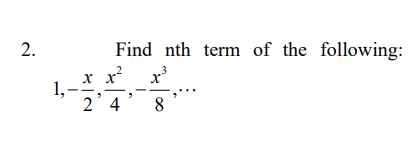 Find nth term of the following:
x x
2.
1,
2 4
