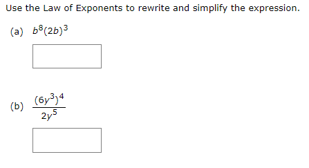 Use the Law of Exponents to rewrite and simplify the expression.
(a) b°(2b)3
(6y³)4
2y5
(b)
