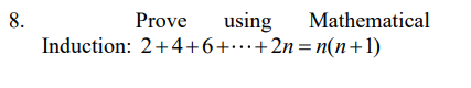 8.
using
Induction: 2+4+6+…+2n= n(n+1)
Prove
Mathematical
